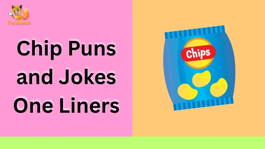 Chip Puns and Jokes One Liners
