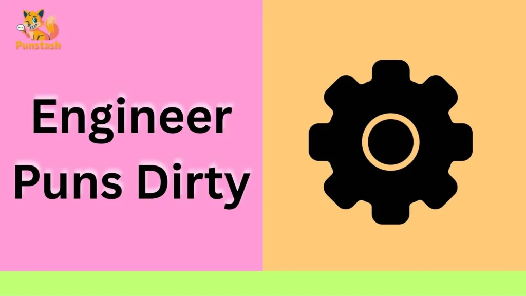 Engineer Puns Dirty