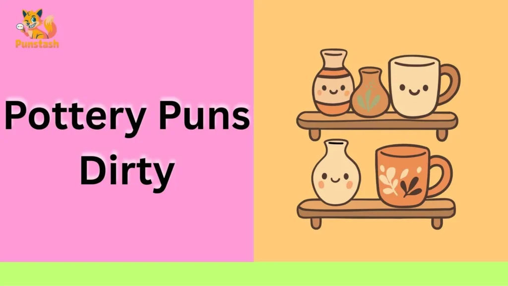 Pottery Puns Dirty