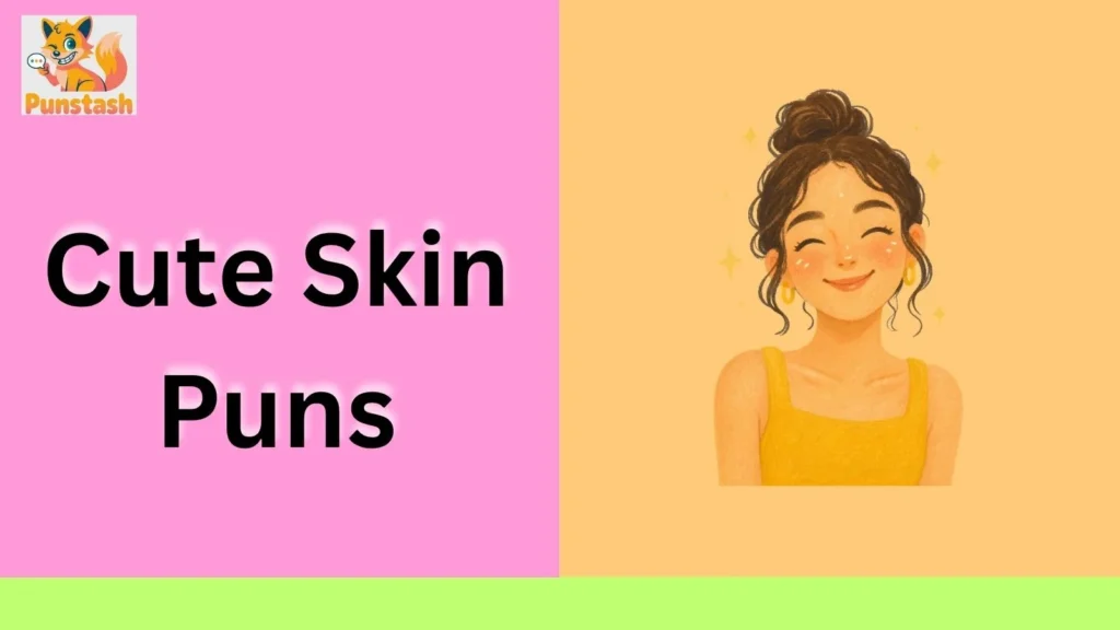 Cute Skin Puns