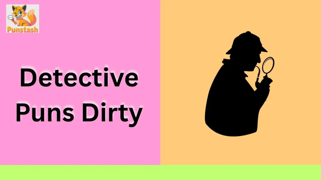 Detective Puns Dirty