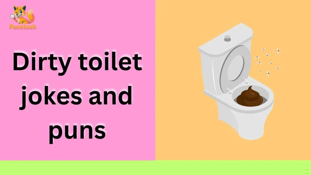 Dirty toilet jokes and puns