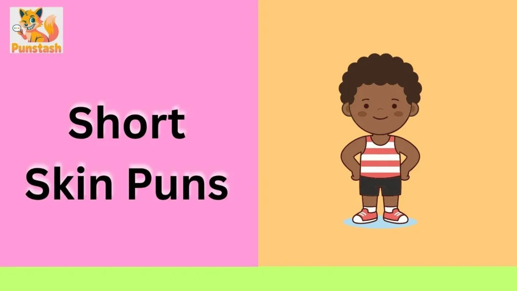 Short Skin Puns