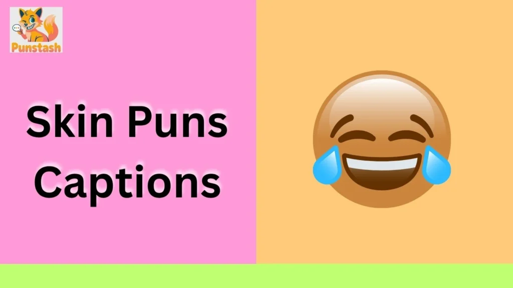 Skin Puns Captions