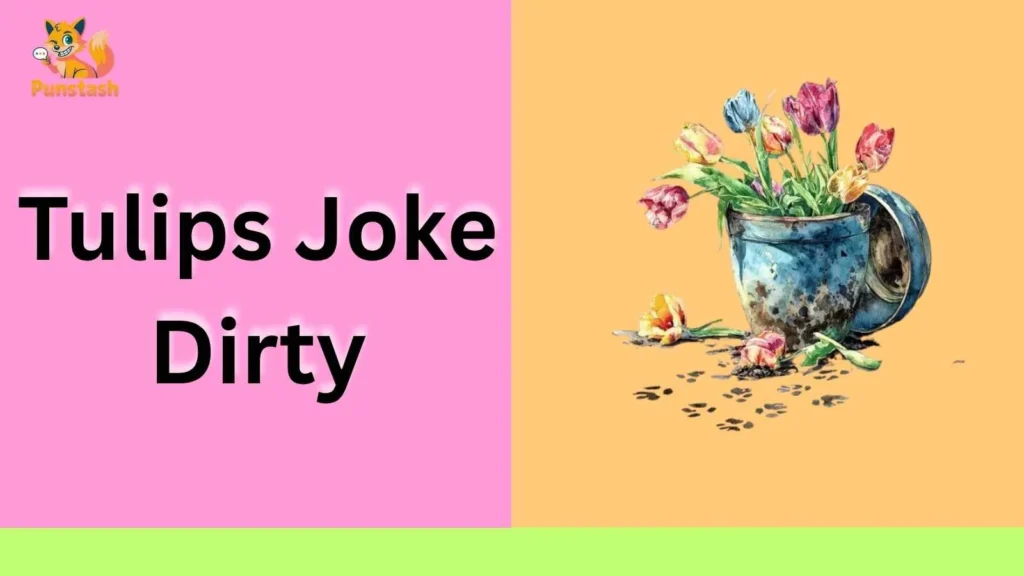 Tulips Joke Dirty