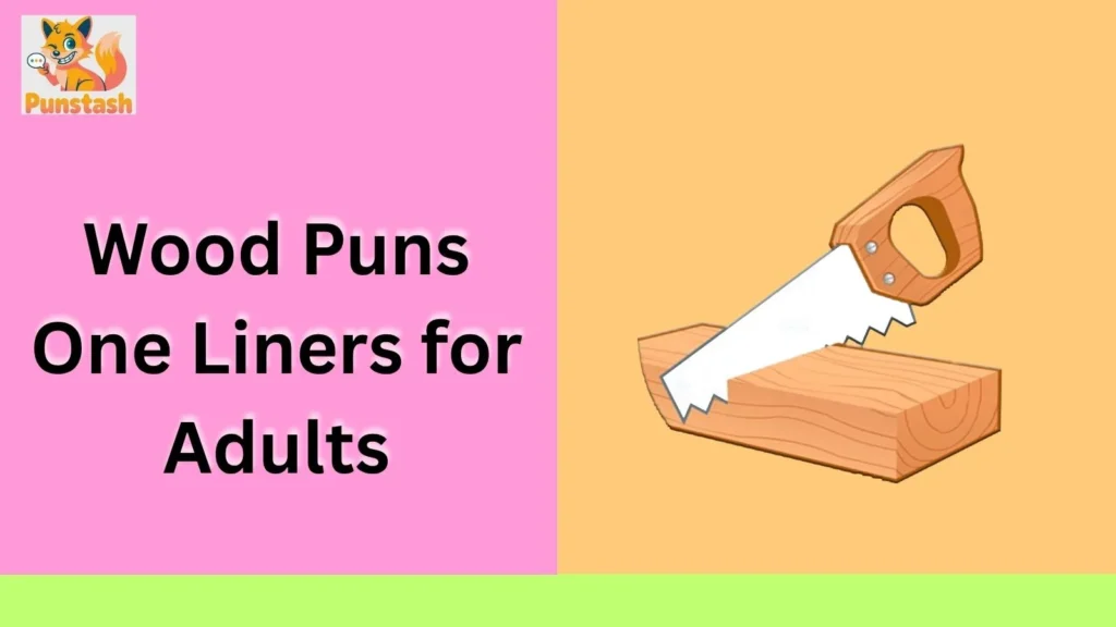 Wood Puns One Liners for Adults