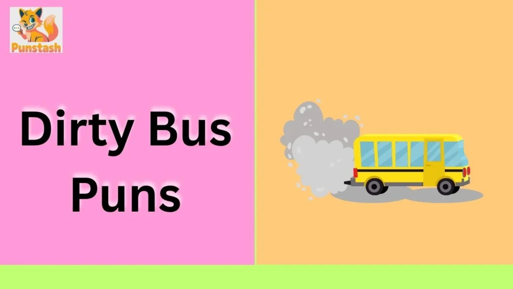 Dirty Bus Puns