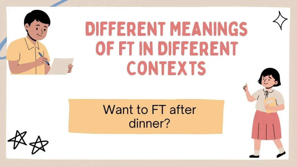Different Meanings of FT in Different Contexts
