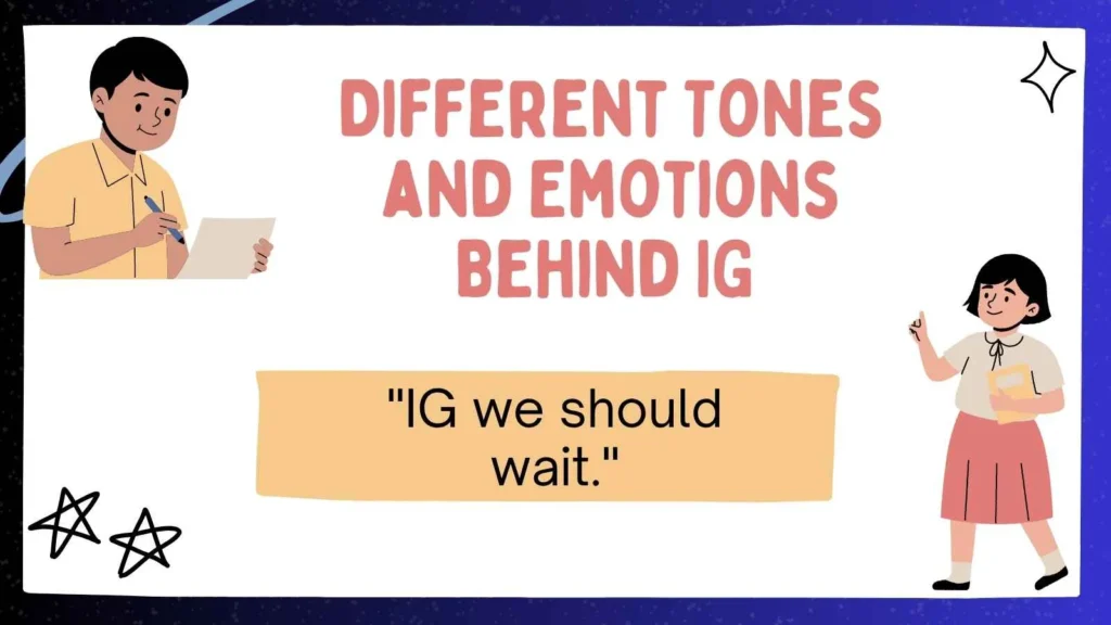 Different Tones and Emotions Behind IG 