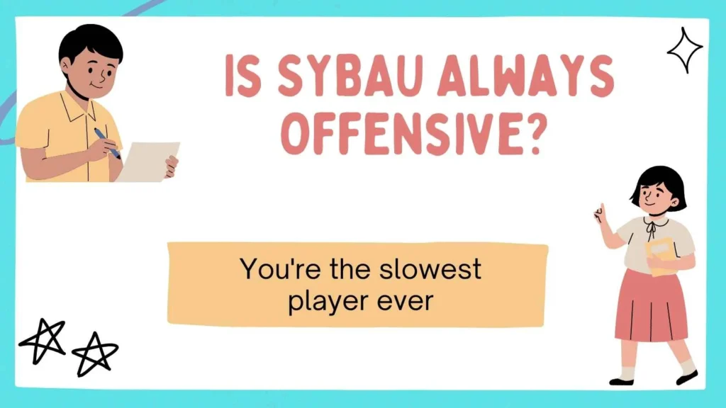 Is SYBAU Always Offensive? 