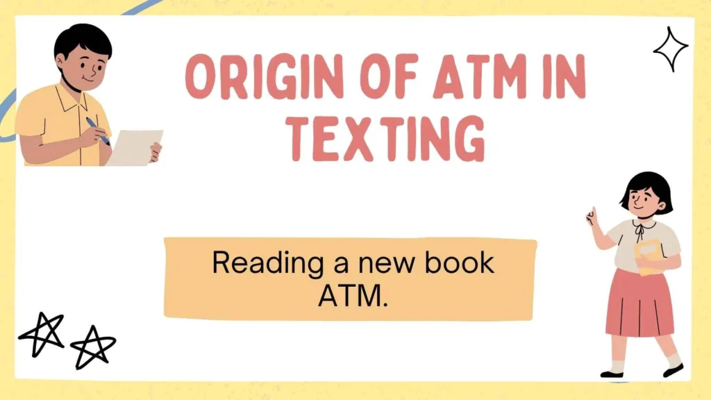 Origin of ATM in Texting