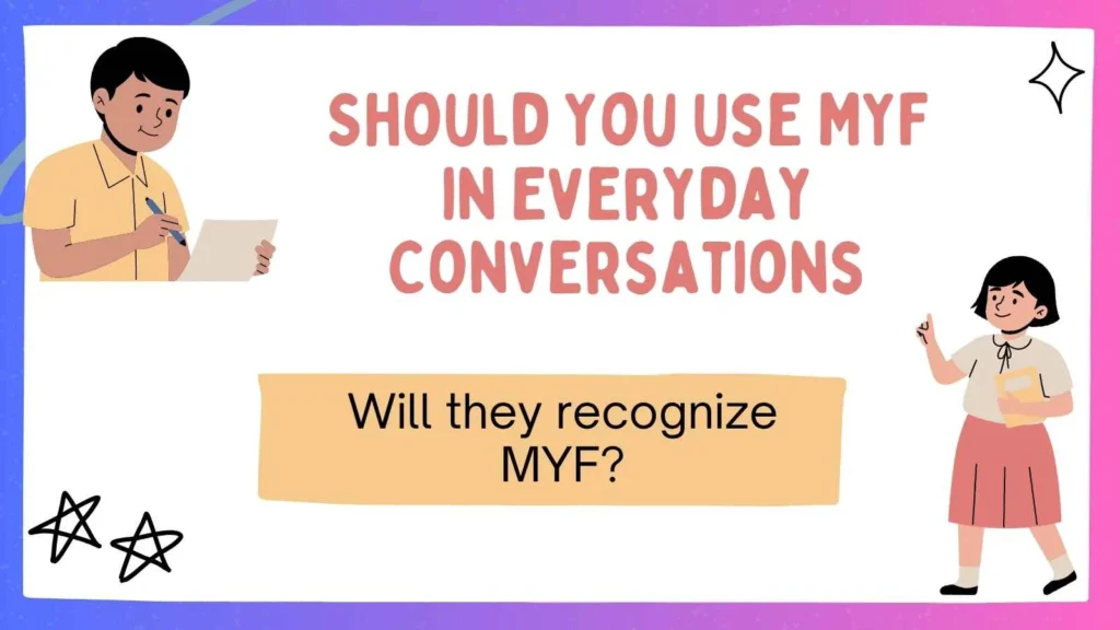 Should You Use MYF in Everyday Conversations