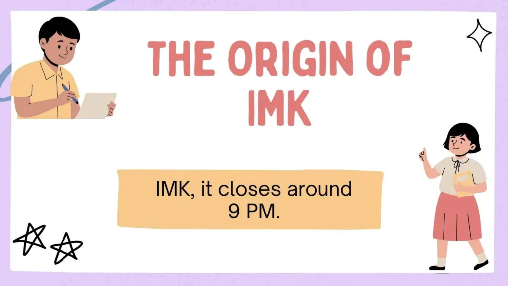 The Origin of IMK