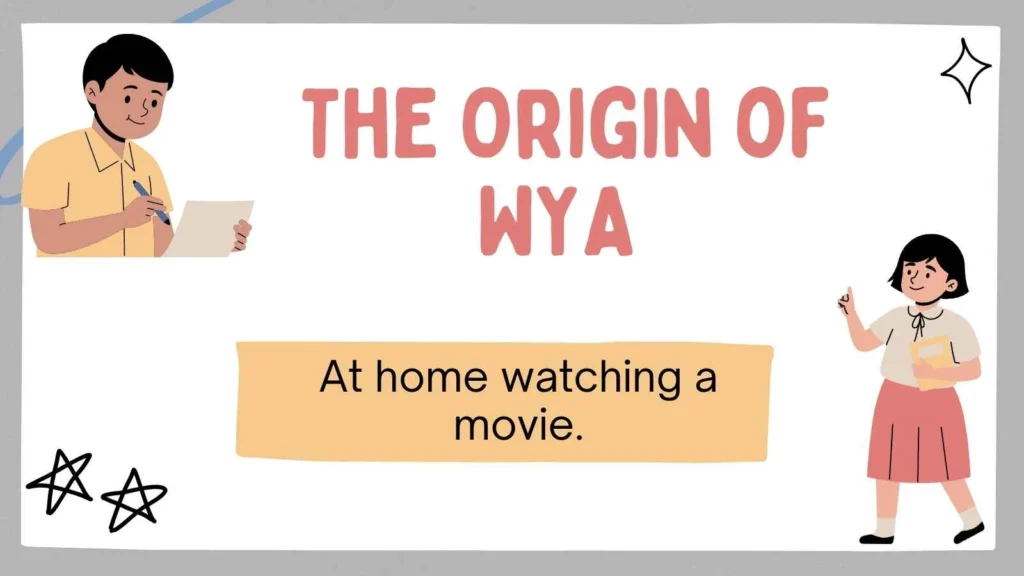 The Origin of WYA 
