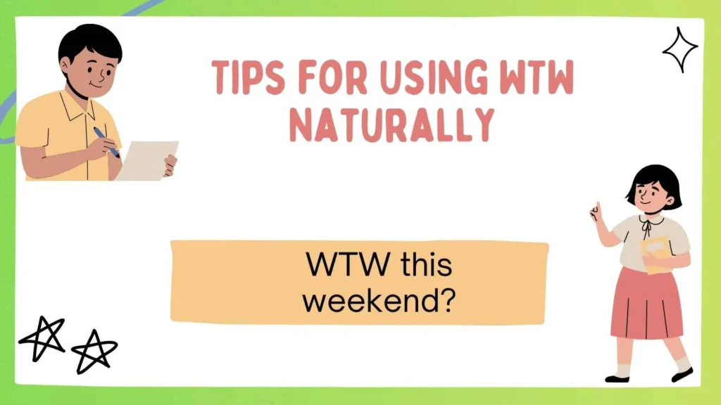 Tips for Using WTW Naturally