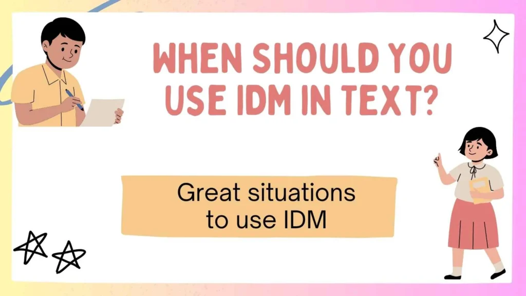 When Should You Use IDM in Text?