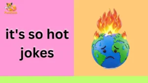 it's so hot jokes