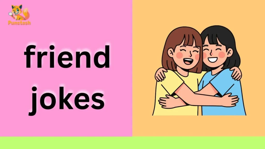 friend jokes