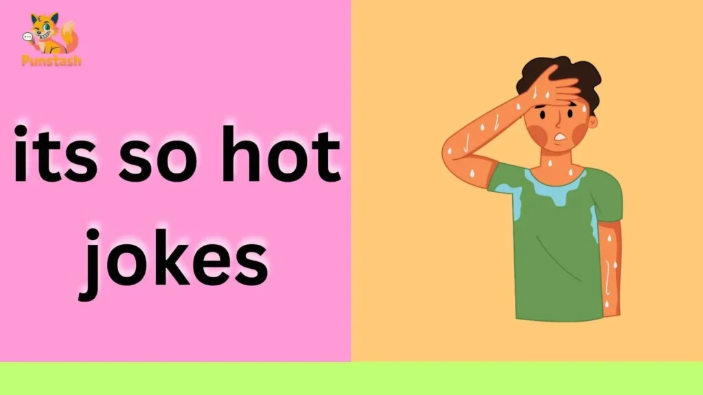 its so hot jokes